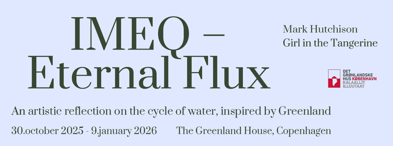 IMEQ-Eternal Flux_2025_Copenhagen_Poster_Text IMEQ - Eternal Flux flyer - Exhibition at The Greenland House, Copenhagen, Denmark from 30th October, 2025 to 9th January 2026